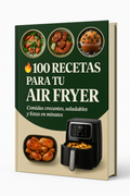 100 RECETAS IRRESISTIBLES PARA TU AIR FRYER